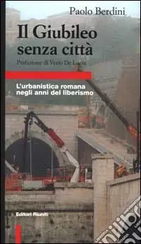 Il giubileo senza città. L‘urbanistica romana negli anni del liberismo Offerta Speciale