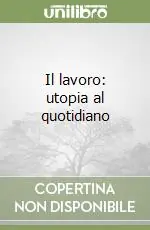 Economico Il lavoro utopia al quotidiano