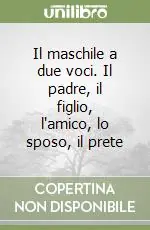 Promo Stagionale Il maschile a due voci. Il padre, il figlio, l‘amico, lo sposo, il prete