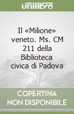 Nuovo Arrivo Il «Milione» veneto. Ms. CM 211 della Biblioteca civica di Padova