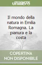 Più Venduto Il mondo della natura in Emilia Romagna. La pianura e la costa