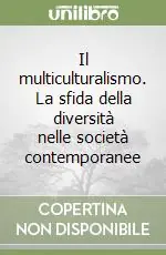Il multiculturalismo. La sfida della diversità nelle società contemporanee Compra Oggi Stesso
