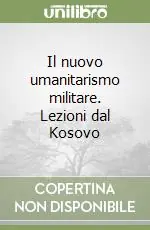 Il nuovo umanitarismo militare. Lezioni dal Kosovo Esclusivo