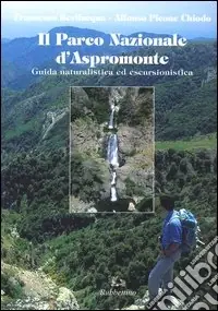 Il parco nazionale d‘Aspromonte. Guida naturalistica ed escursionistica Ordina Subito