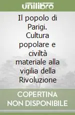 Professionale Il popolo di Parigi. Cultura popolare e civiltà materiale alla vigilia della Rivoluzione