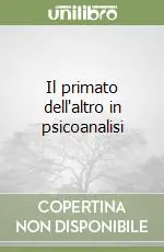Offerta Del Giorno Il primato dell‘altro in psicoanalisi