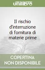 Offerta Del Giorno Il rischio d‘interruzione di fornitura di materie prime