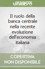 Il ruolo della banca centrale nella recente evoluzione dell‘economia italiana Ultimissimo Modello