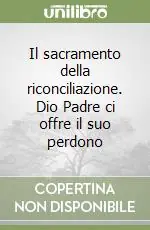 Il sacramento della riconciliazione. Dio Padre ci offre il suo perdono Professionale