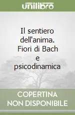 Il sentiero dell‘anima. Fiori di Bach e psicodinamica Sconto