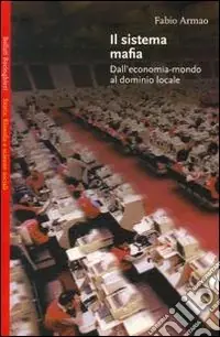 Il sistema mafia. Dall‘economia-mondo al dominio locale Quantità Limitata
