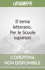 Offerta Limitata Il tema letterario. Per le Scuole superiori