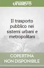 Il trasporto pubblico nei sistemi urbani e metropolitani Ultima Occasione