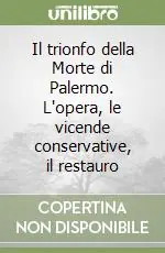Compra Online Il trionfo della Morte di Palermo. L‘opera, le vicende conservative, il restauro