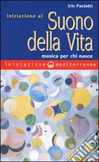 Iniziazione al suono della vita. Musica per chi nasce Occasione Imperdibile