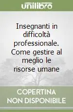 Insegnanti in difficoltà professionale. Come gestire al meglio le risorse umane Popolare