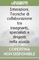 Vendita Finale Interazioni. Tecniche di collaborazione tra insegnanti, specialisti e dirigenti nella scuola