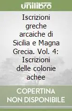 Occasione Iscrizioni greche arcaiche di Sicilia e Magna Grecia. Vol. 4 Iscrizioni delle colonie achee