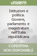 Istituzioni e politica. Governi, parlamento e magistrature nell‘Italia repubblicana Prezzo Conveniente