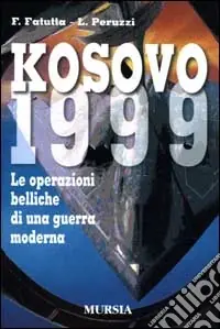 Kosovo 1999. Le operazioni belliche di una guerra moderna Compra Online