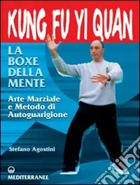 Promozione Esclusiva Kung fu yi quan. La boxe della mente. Arte marziale e metodo di autoguarigione