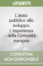 Vendita Finale L‘aiuto pubblico allo sviluppo. L‘esperienza della Comunità europea