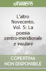 L‘altro Novecento. Vol. 5 La poesia centro-meridionale e insulare Ultima Occasione