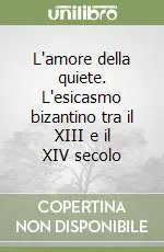L‘amore della quiete. L‘esicasmo bizantino tra il XIII e il XIV secolo Soddisfatti O Rimborsati