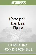 L‘arte per i bambini. Figure Must-Have