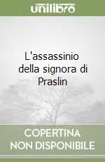 Esclusivo L‘assassinio della signora di Praslin