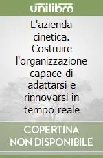 Scelto Dai Clienti L‘azienda cinetica. Costruire l‘organizzazione capace di adattarsi e rinnovarsi in tempo reale