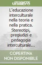 L‘educazione interculturale nella teoria e nella pratica. Stereotipi, pregiudizi e pedagogia interculturale nei libri di testo della scuola elementare Prezzo Basso