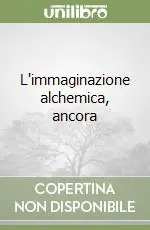 L‘immaginazione alchemica, ancora Quantità Limitata
