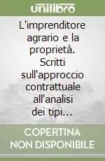 Professionale L‘imprenditore agrario e la proprietà. Scritti sull‘approccio contrattuale all‘analisi dei tipi d‘impresa