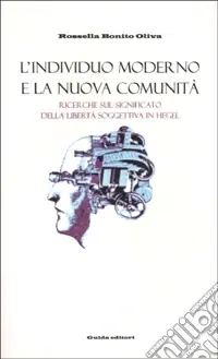 Offerta Del Giorno L‘individuo moderno e la nuova comunità. Ricerche sul significato della libertà in Hegel