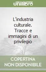 L‘industria culturale. Tracce e immagini di un privilegio Spedizione Espresso