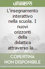 L‘insegnamento interattivo nella scuola. I nuovi orizzonti della didattica attraverso la multimedialità Di Tendenza