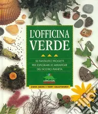 L‘officina verde. 50 fantastici progetti per esplorare le meraviglie del nostro pianeta Saldi