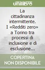 Pagamento Sicuro La cittadinanza intermittente. I «Redditi zero» a Torino tra processi di inclusione e di esclusione sociale