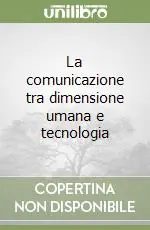 La comunicazione tra dimensione umana e tecnologia Nuovo Arrivo