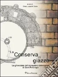 La conserva di giazzo. La ghiacciaia del Monastero cistercense di Sant‘Ambrogio Miglior Prezzo