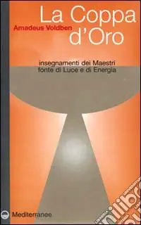 Consegna Rapida La coppa d‘oro. Insegnamenti dei maestri, fonte di luce e di energia