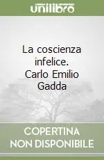 La coscienza infelice. Carlo Emilio Gadda Saldi