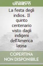 La festa degli indios. Il quinto centenario visto dagli indigeni dell‘America latina Super Prezzo