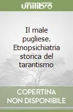 Il male pugliese. Etnopsichiatria storica del tarantismo Offerta Speciale