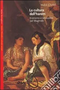 La cultura dell‘harem. Erotismo e sessualità nel Magreb Acquista Ora