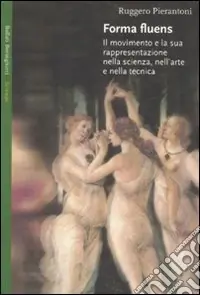 Bestseller Forma fluens. Il movimento e la sua rappresentazione nella scienza, nell‘arte e nella tecnica. Ediz. illustrata