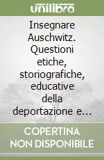Insegnare Auschwitz. Questioni etiche, storiografiche, educative della deportazione e dello sterminio Promo Stagionale