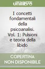 Promozione Esclusiva I concetti fondamentali della psicoanalisi. Vol. 1 Pulsioni e teoria della libido