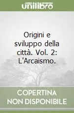 Offerta Lampo Origini e sviluppo della città. Vol. 2 L‘Arcaismo.L‘Arcaismo